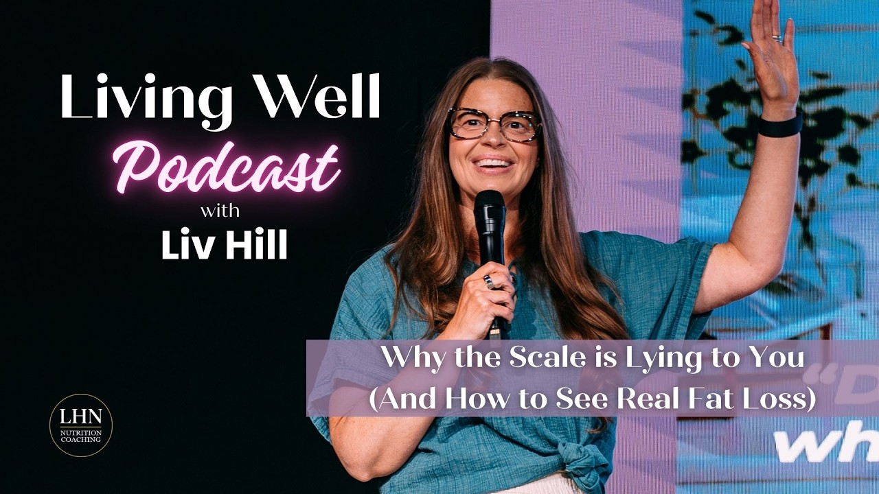 Living Well Podcast - Why the Scale is Lying to You (And How to See Real Fat Loss)