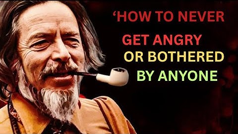 How To Never Get Angry or Bothered By Anyone | Alan Watts Inspired