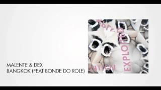 Malente &amp; Dex - Bangkok (feat Bonde Do Role) | Exploited