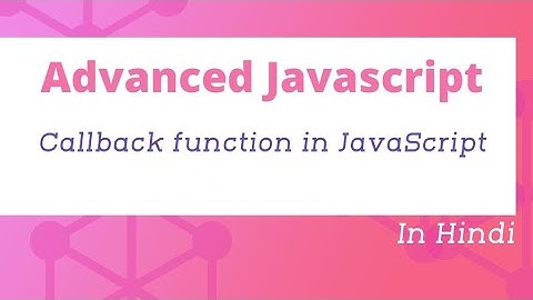 Callback function in JavaScript in Hindi | Advanced JavaScript in Hindi #14
