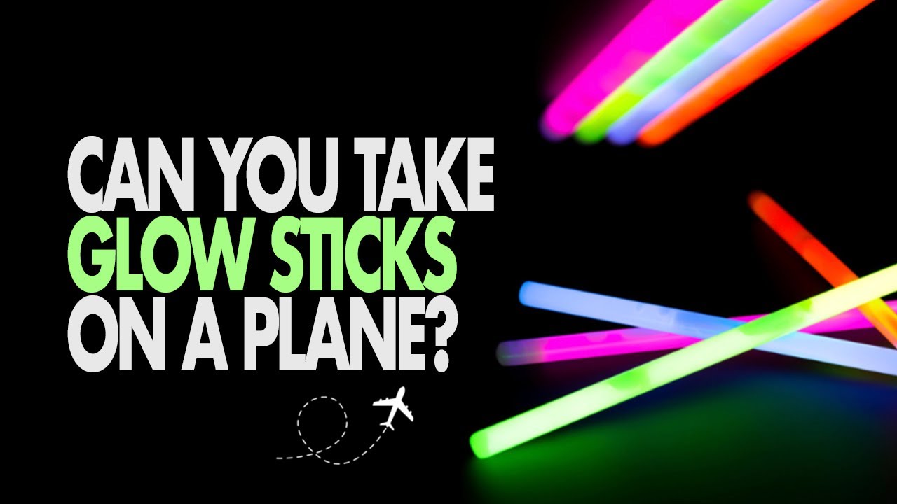 Can I Take Glow Sticks On A Plane