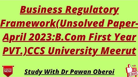 Business Regulatory Framework(Unsolved Paper-April 2023:B.Com First Year PVT.)CCS University Meerut