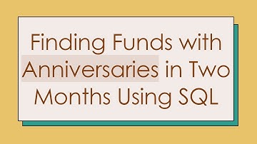 Finding Funds with Anniversaries in Two Months Using SQL