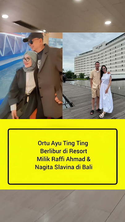 Ortu Ayu ting ting berlibur di Resort milik Raffi Ahmad dan Nagita Slavina di Bali #shorts