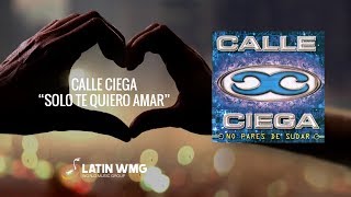 Watch Calle Ciega Solo Te Quiero Amar video