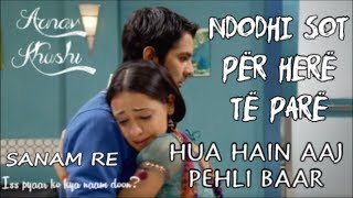 Arnav And Khushi - HUA HAIN AAJ PEHLI BAAR Albanian Lyrics | Sanam Re | Iss Pyaar Ko Kya Naam Doon? Arnav And Khushi - HUA HAIN AAJ PEHLI BAAR Albanian Lyrics | Sanam Re | Iss Pyaar Ko Kya Naam Doon?