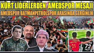 Kürt Liderlerden Amedspor Mesajı/ Amedspor Batmandan Özür Diledi