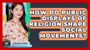 How Do Public Displays Of Religion Shape Social Movements? - Learn About Atheism