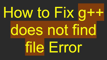 How to Fix g++ does not find file Error