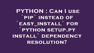 PYTHON : Can I use `pip` instead of `easy_install` for `python setup.py install` dependency resoluti