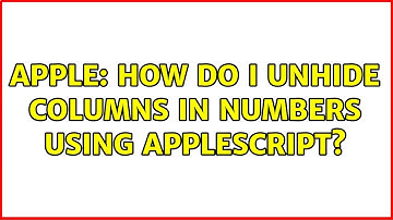 Apple: How do I unhide columns in Numbers using AppleScript?