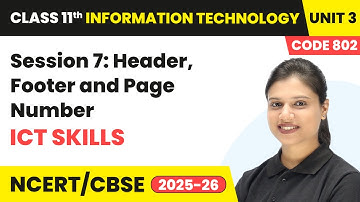 Session 7– Header, Footer and Page Number ICT Skills | Class 11 IT Unit 3 | Code (802) Part A | CBSE