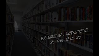 Paranormal Adventure at the Library