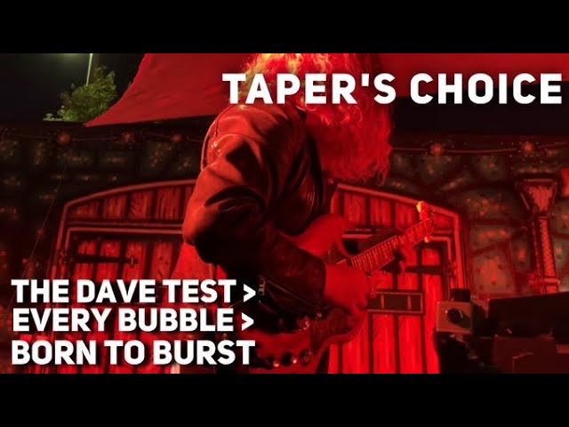 Taper's Choice - The Dave Test (No)/Every Bubble/Born to Burst - Choice Fest - 6/18/22