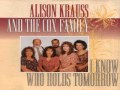 ALISON KRAUSS - Everybody wants to go to heaven