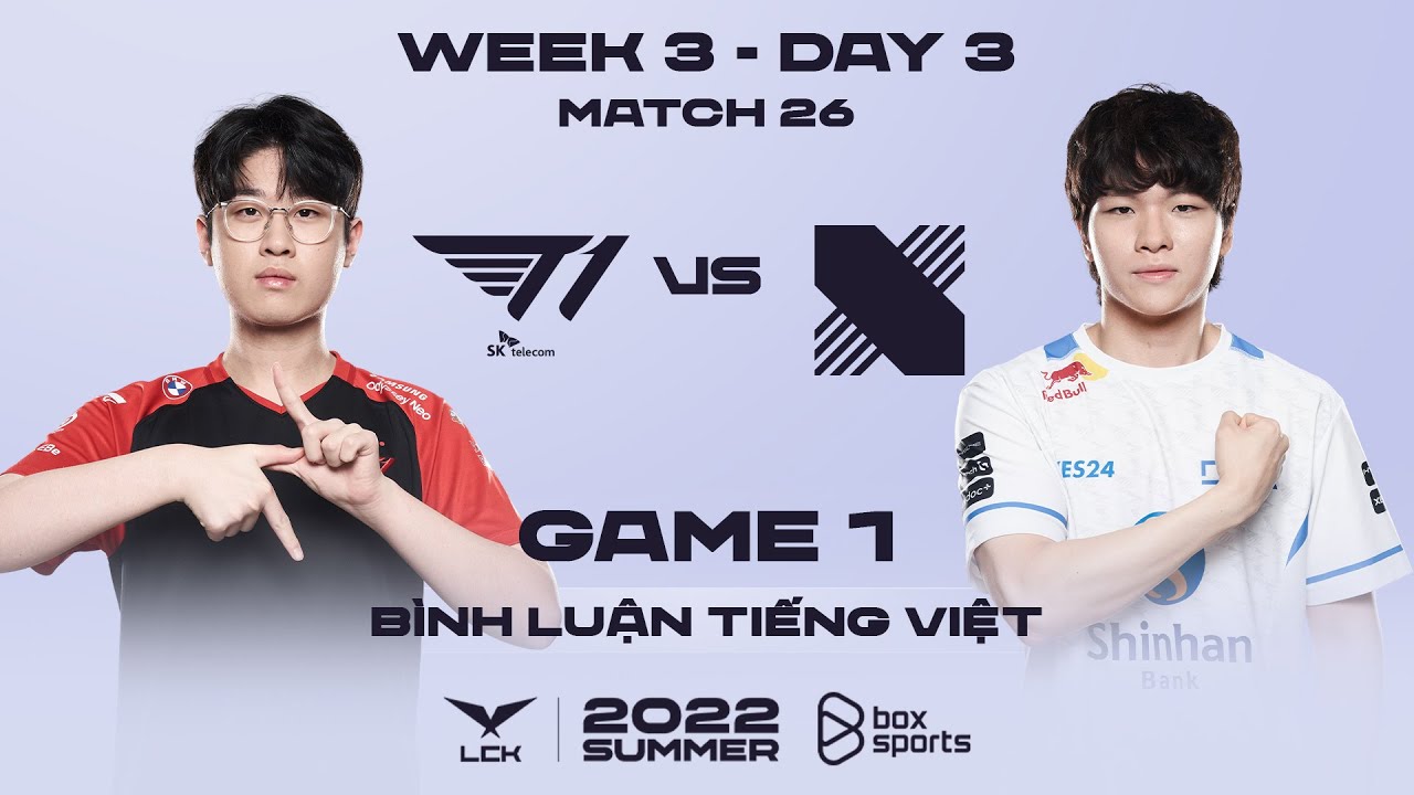 [01.07.2022] T1 vs DRX – Ván 1 | Bình Luận Tiếng Việt | LCK Mùa Hè 2022