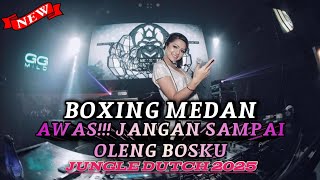 AWAS!!! JANGAN SAMPAI OLENG BOSKU DJ BOXING MEDAN FULL BASS JUNGLE DUTCH REMIX TERBARU 2025