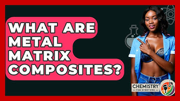 What Are Metal Matrix Composites? - Chemistry For Everyone