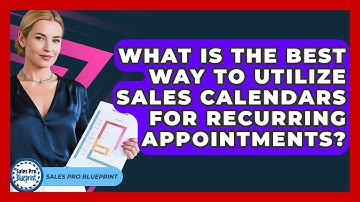 What Is The Best Way To Utilize Sales Calendars For Recurring Appointments? - Sales Pro Blueprint