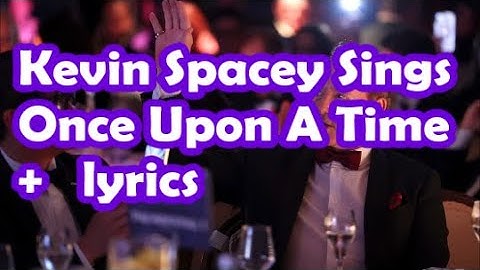 Kevin Spacey Sings Once Upon A Time   +   lyrics