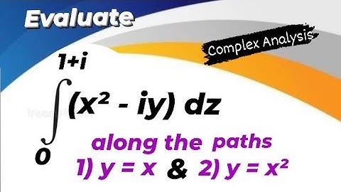 Evaluate the Line Integral along 1) y = x and 2) y = x²   LINE INTEGRALS