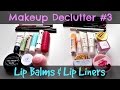 Makeup Declutter & Purge | #3 - Lip Balms & Lip Liners