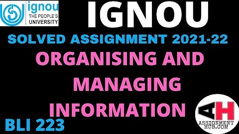 BLI 223 ORGANISING AND MANAGING INFORMATION HANDWRITTEN SOLVED ASSIGNMENT 2021-22 IGNOU ENGLISH