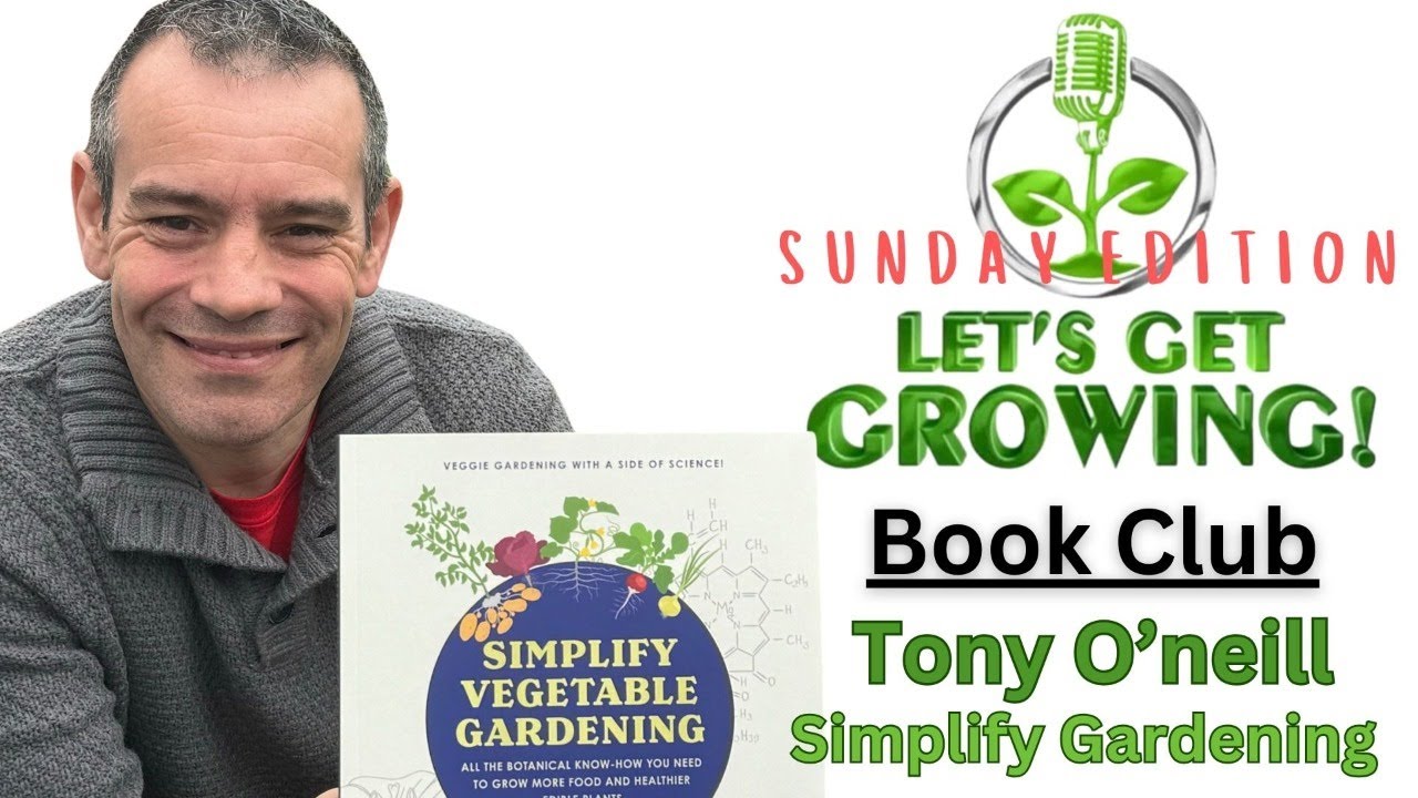 Book Club featuring Simplify Vegetable Gardening by Tony O'Neill | Let's Get Growing! Sunday Edition