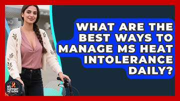 What Are The Best Ways To Manage MS Heat Intolerance Daily? - MS Support Network