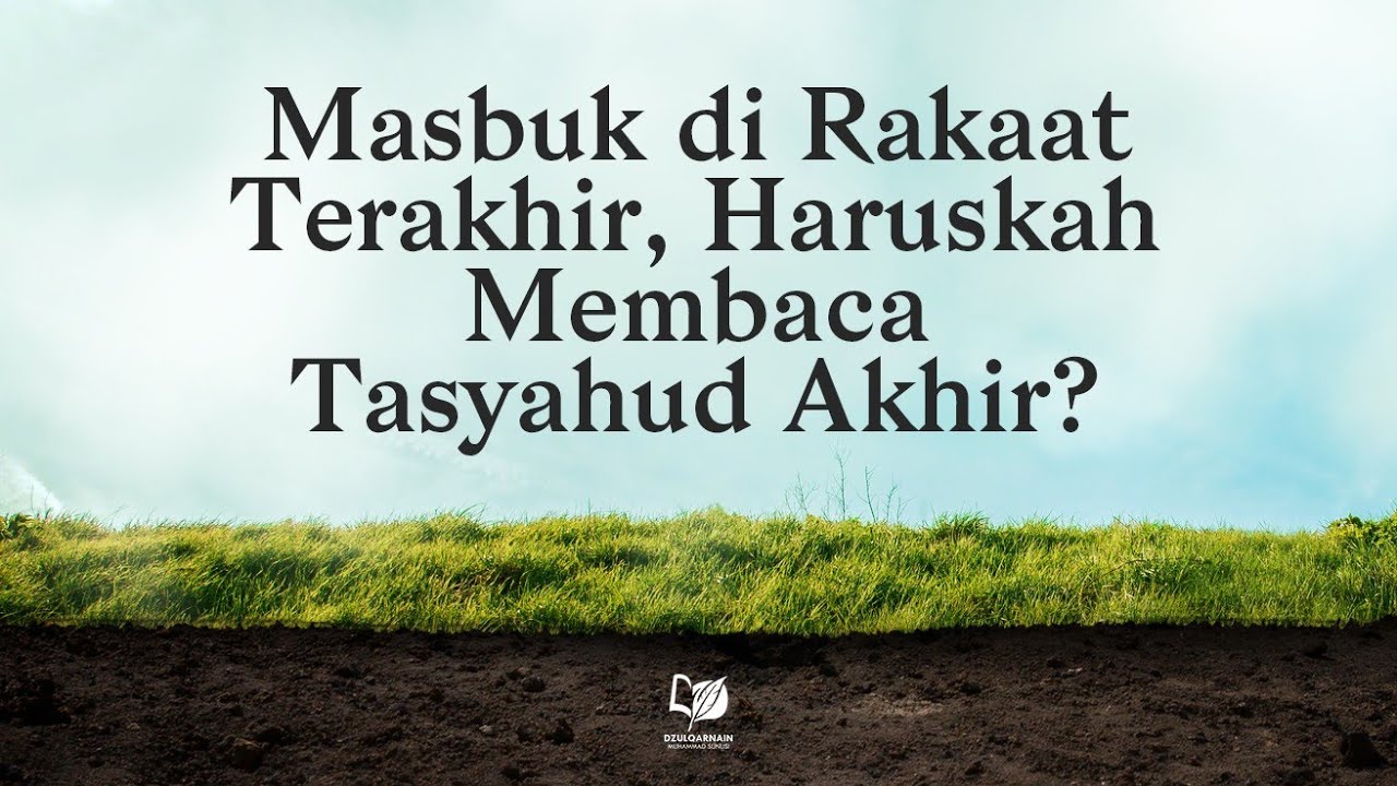 ⁣Masbuk di Rakaat Terakhir, Haruskah Membaca Tasyahud Akhir?