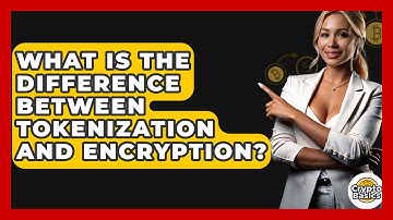 What Is The Difference Between Tokenization And Encryption? - CryptoBasics360.com