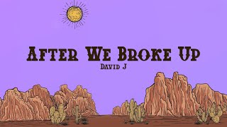David J - After We Broke Up (Lyrics)