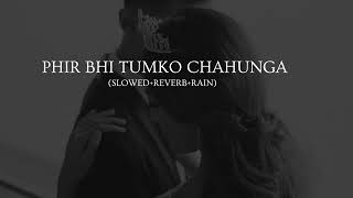 Phir Bhi Tumko Chahunga--Sad version (slowed+reverb+rain) | Arijit Singh | Musical Vibes