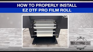 How to Install a DTF Film Roll onto the EZ-JET PRO 24 DTF Printer