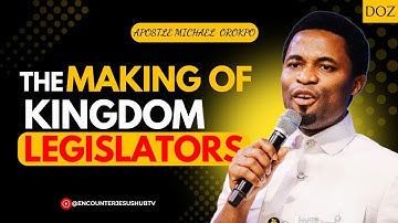 THE MAKING OF KINGDOM LEGISLATORS | APOSTLE MICHAEL OROKPO