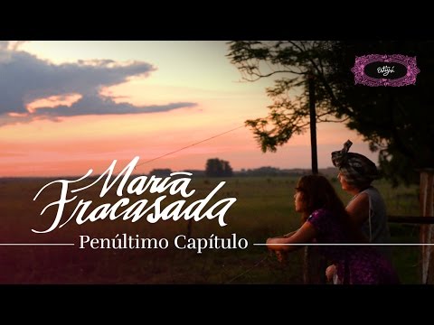 María Fracasada | Capítulo 07 (penúltimo)