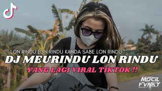 DJ MEURINDU LON RINDU LON RINDU KANDA SABE LON RINDU VIRAL TIKTOK TERBARU 2023