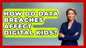 How Do Data Breaches Affect Digital Kids? - Raising Digital Kids