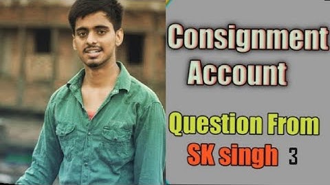 BCom part 1 consignment account solution Form sk singh question No3