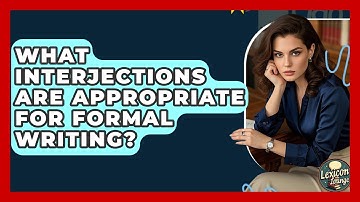 What Interjections Are Appropriate For Formal Writing? - Lexicon Lounge