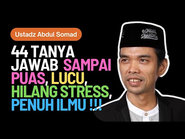 44 Tanya Jawab Ustadz Abdul Somad SAMPAI PUAS, LUCU, HILANG STRESS, PENUH ILMU !!! class=