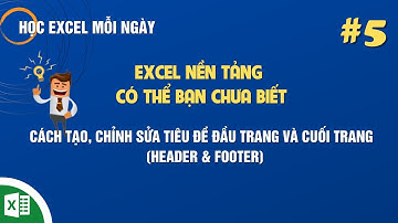 Chia Sẻ Cách Tạo, Chỉnh Sửa Tiêu Đề Trang (Header) Và Cuối Trang (Footer) Trong Excel