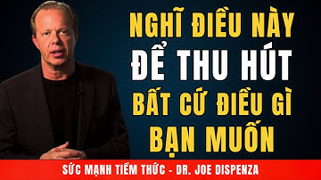 Chỉ Một Suy Nghĩ Có Thể Thu Hút Mọi Thứ Bạn Muốn Ngay Lập Tức! | Động Lực Từ Tiến Sỹ Joe Dispenza