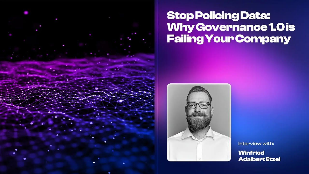 Stop Policing Data: Why Governance 1.0 is Failing Your Company - Winfried Etzel