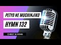 21 PETYO NE MUCHINJIKO SDA Hymnal Christ In Song HYMN 132 SDA SHONA HYMNS