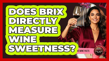 Does Brix Directly Measure Wine Sweetness? - Fine Wine Facts