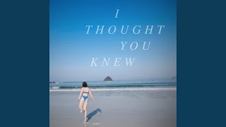 I Thought You Knew