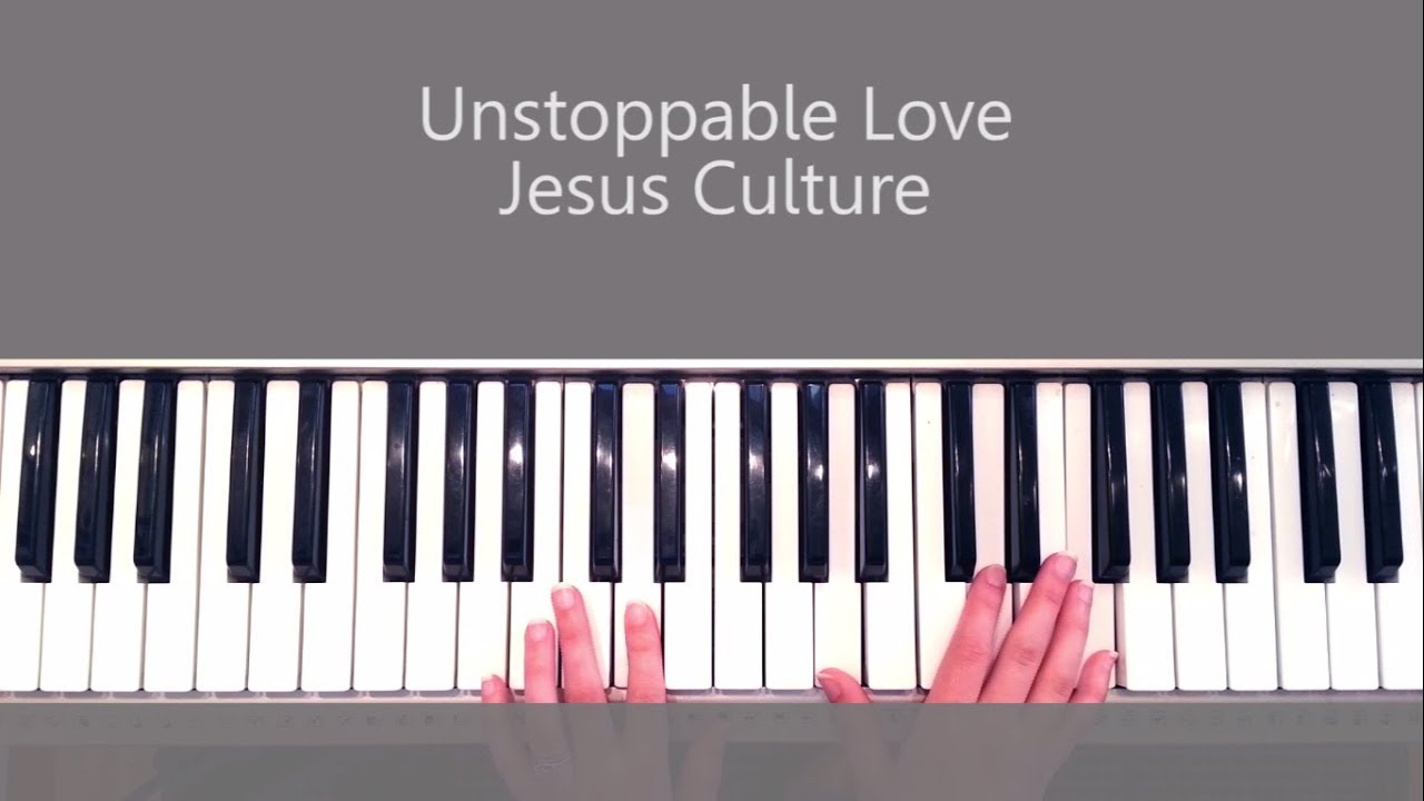How to Play Unstoppable Love by Jesus Culture Kim Walker Smith Piano Tutorial and Chords
