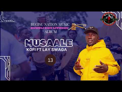 13 MUSALE BY KOFI FT LAY SWAGGA