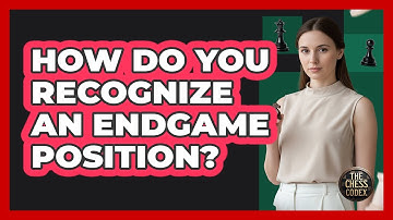 How Do You Recognize An Endgame Position?